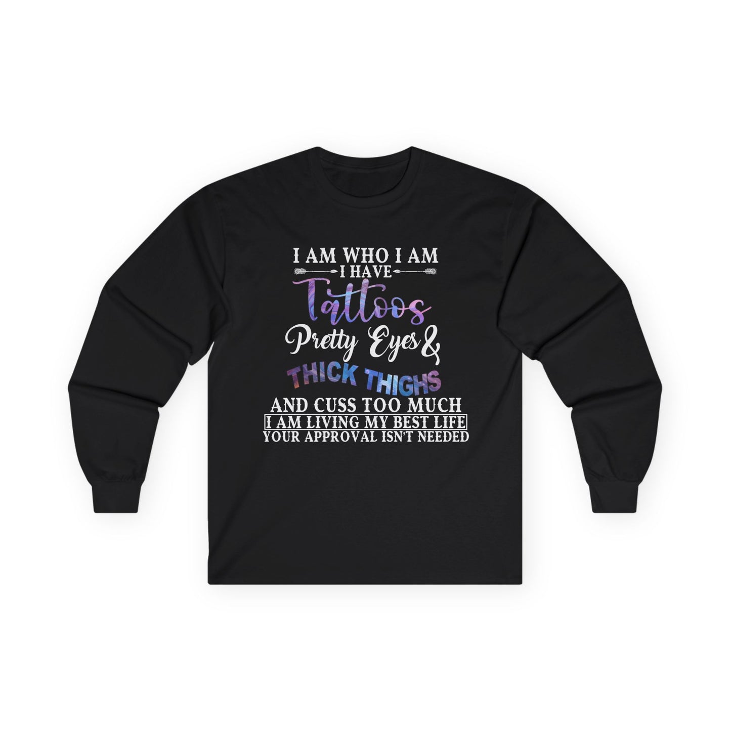 I am Who I am: I Have Tattoos Long Sleeve Tee