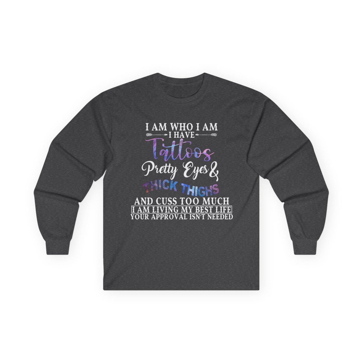 I am Who I am: I Have Tattoos Long Sleeve Tee