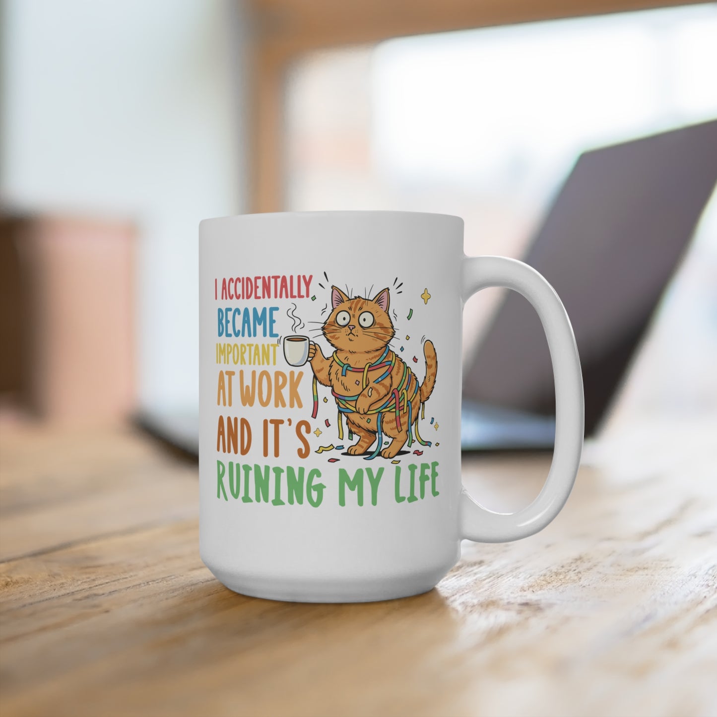Funny Cat Mug – “I Accidentally Became Important at Work and It’s Ruining My Life” 15oz