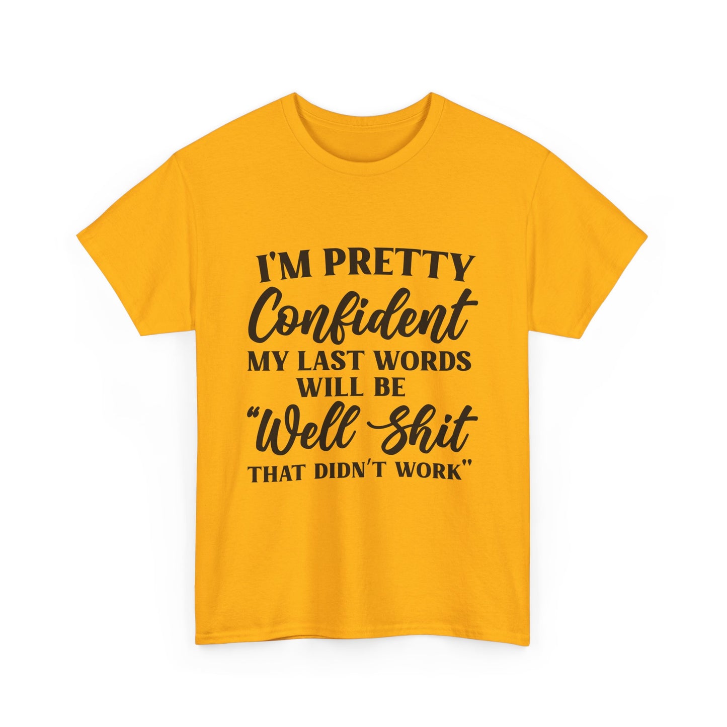 "I'm Pretty Confident My Last Words Will Be 'Well Shit That Didn't Work'" Funny Graphic Tee