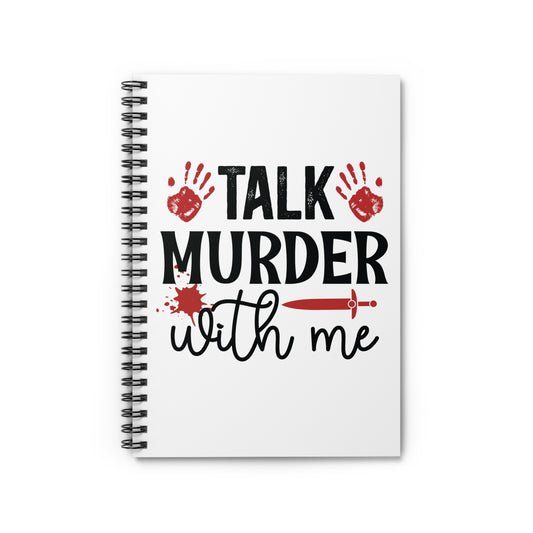 Talk Murder With Me Spiral Notebook