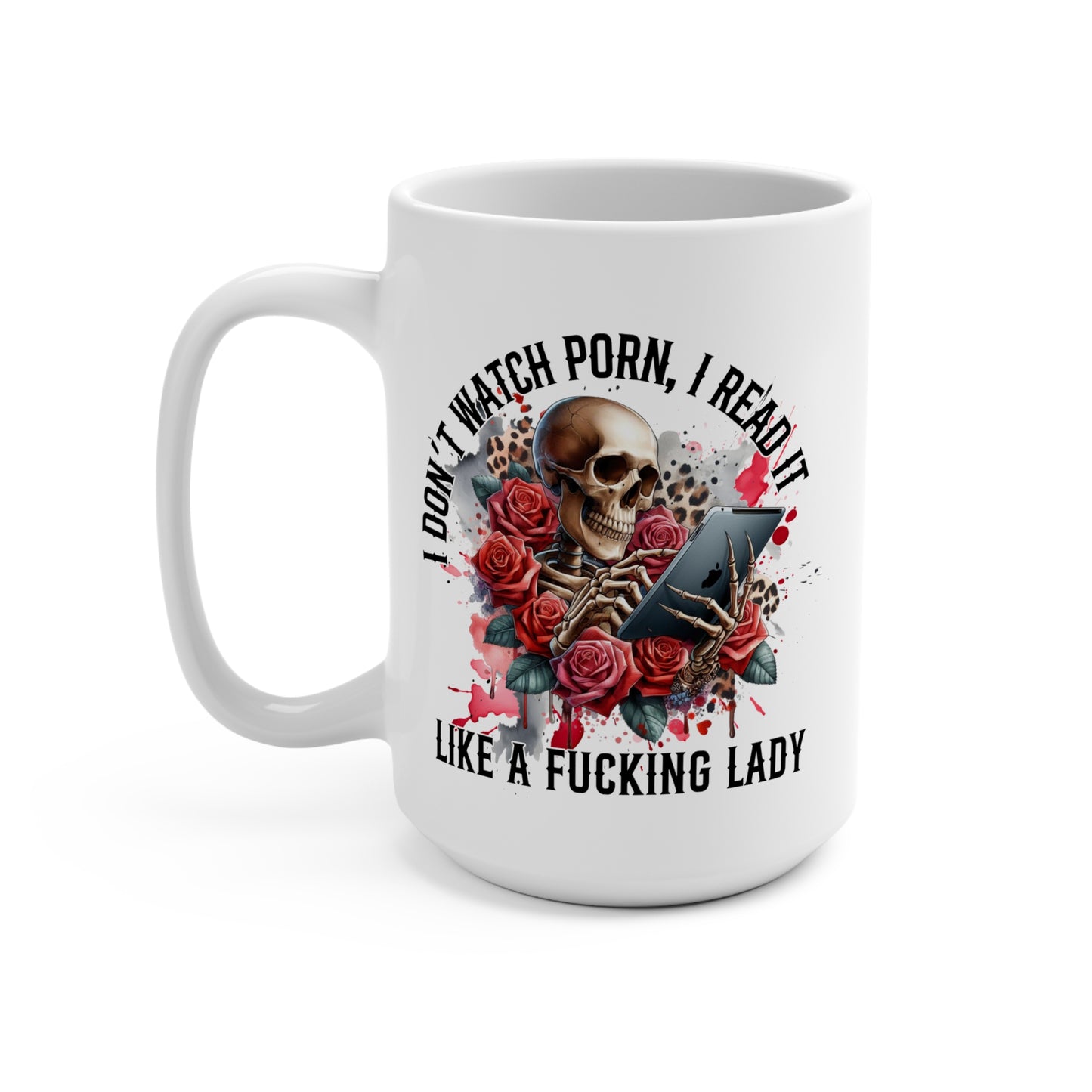 I Don't Watch Porn, I Read it Like a Lady 15oz Mug