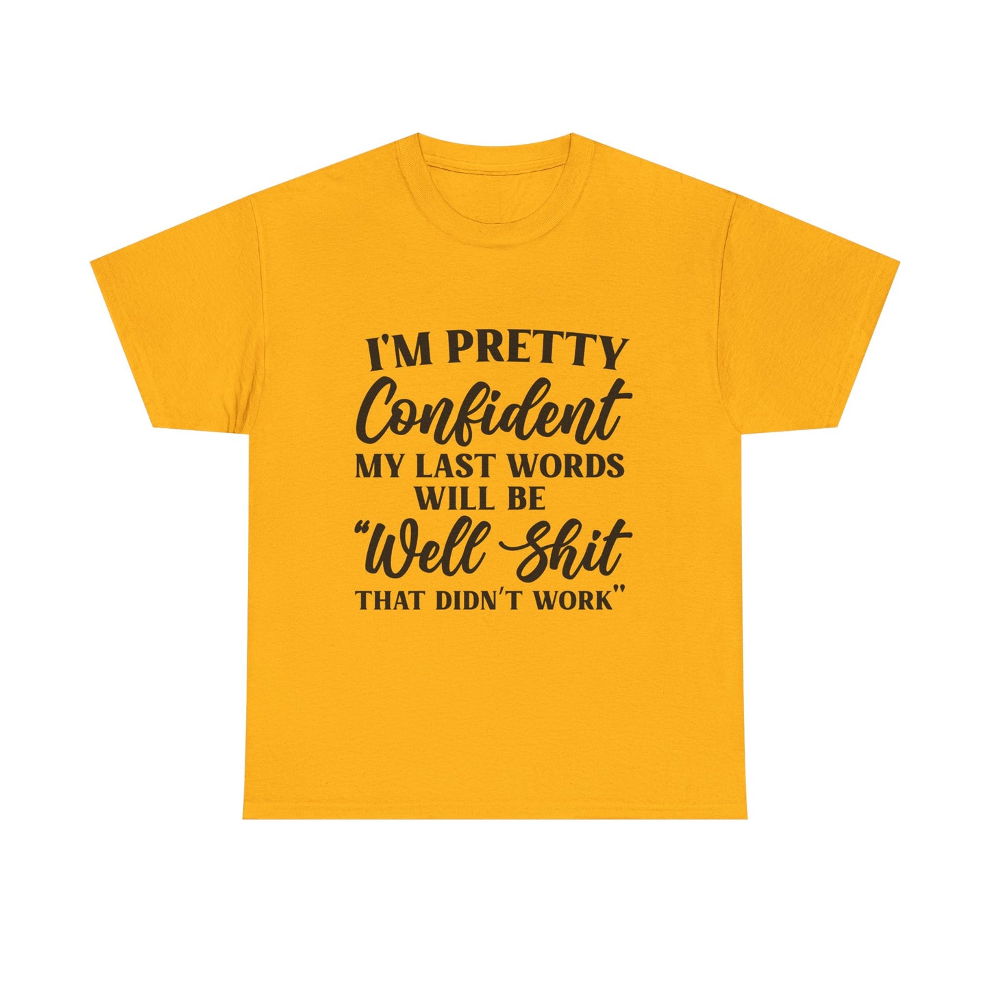 "I'm Pretty Confident My Last Words Will Be 'Well Shit That Didn't Work'" Funny Graphic Tee