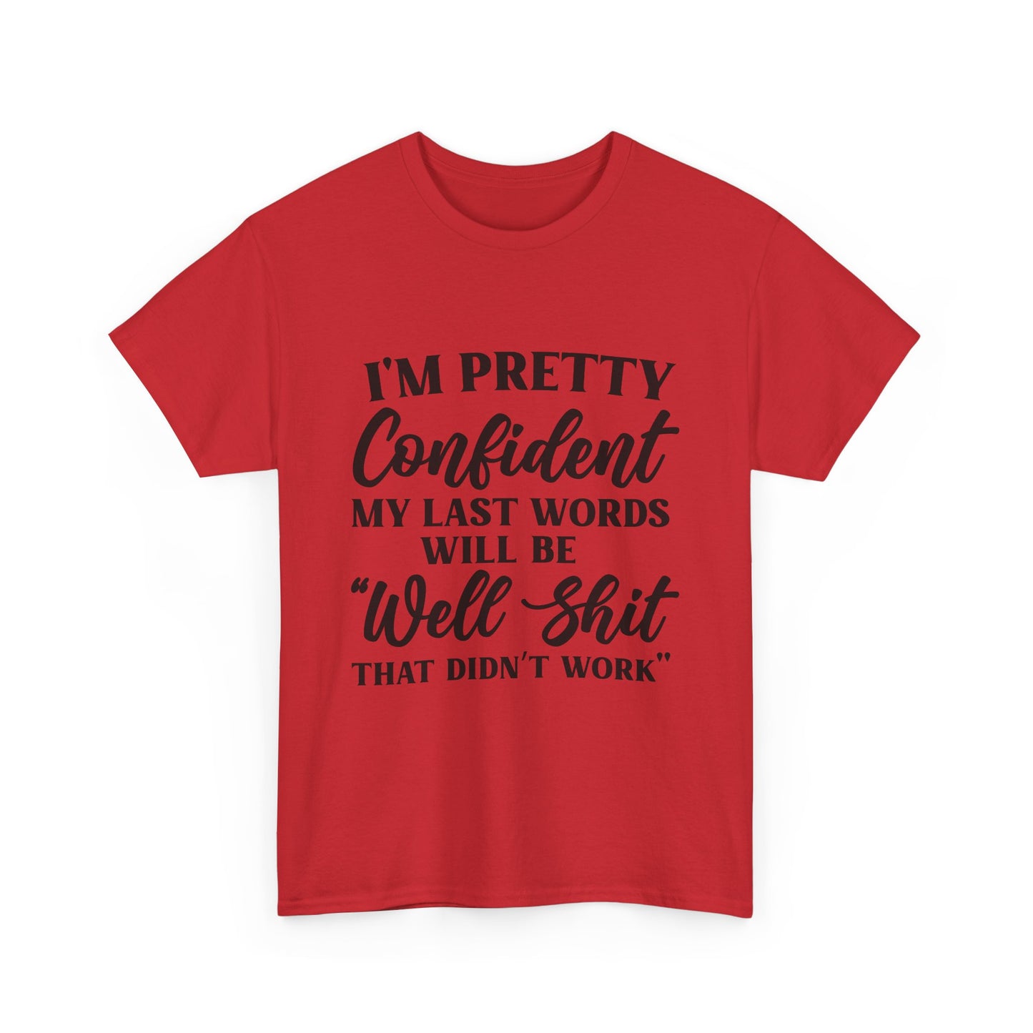"I'm Pretty Confident My Last Words Will Be 'Well Shit That Didn't Work'" Funny Graphic Tee