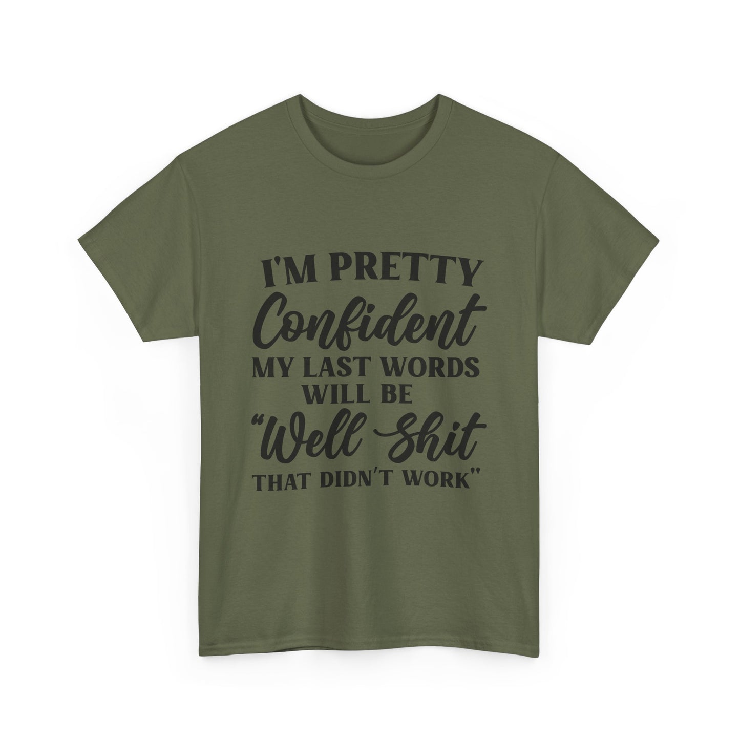 "I'm Pretty Confident My Last Words Will Be 'Well Shit That Didn't Work'" Funny Graphic Tee