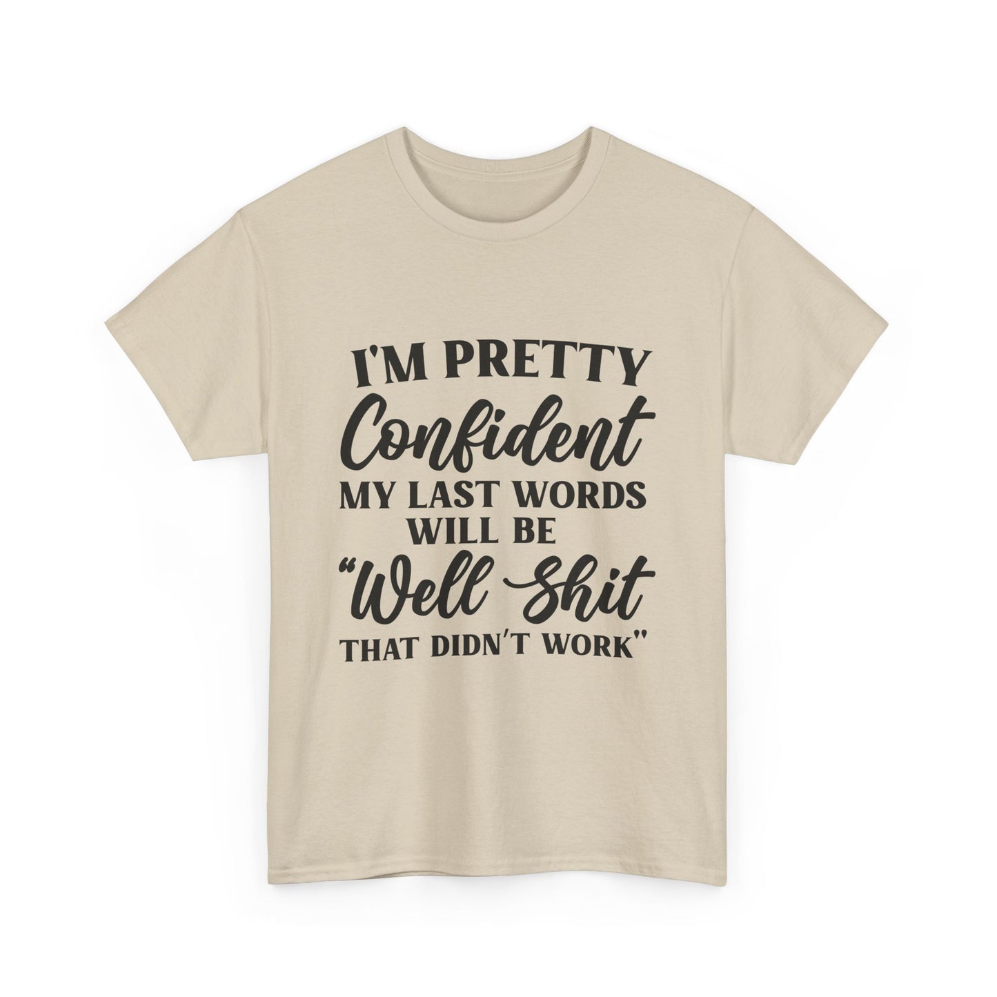 "I'm Pretty Confident My Last Words Will Be 'Well Shit That Didn't Work'" Funny Graphic Tee