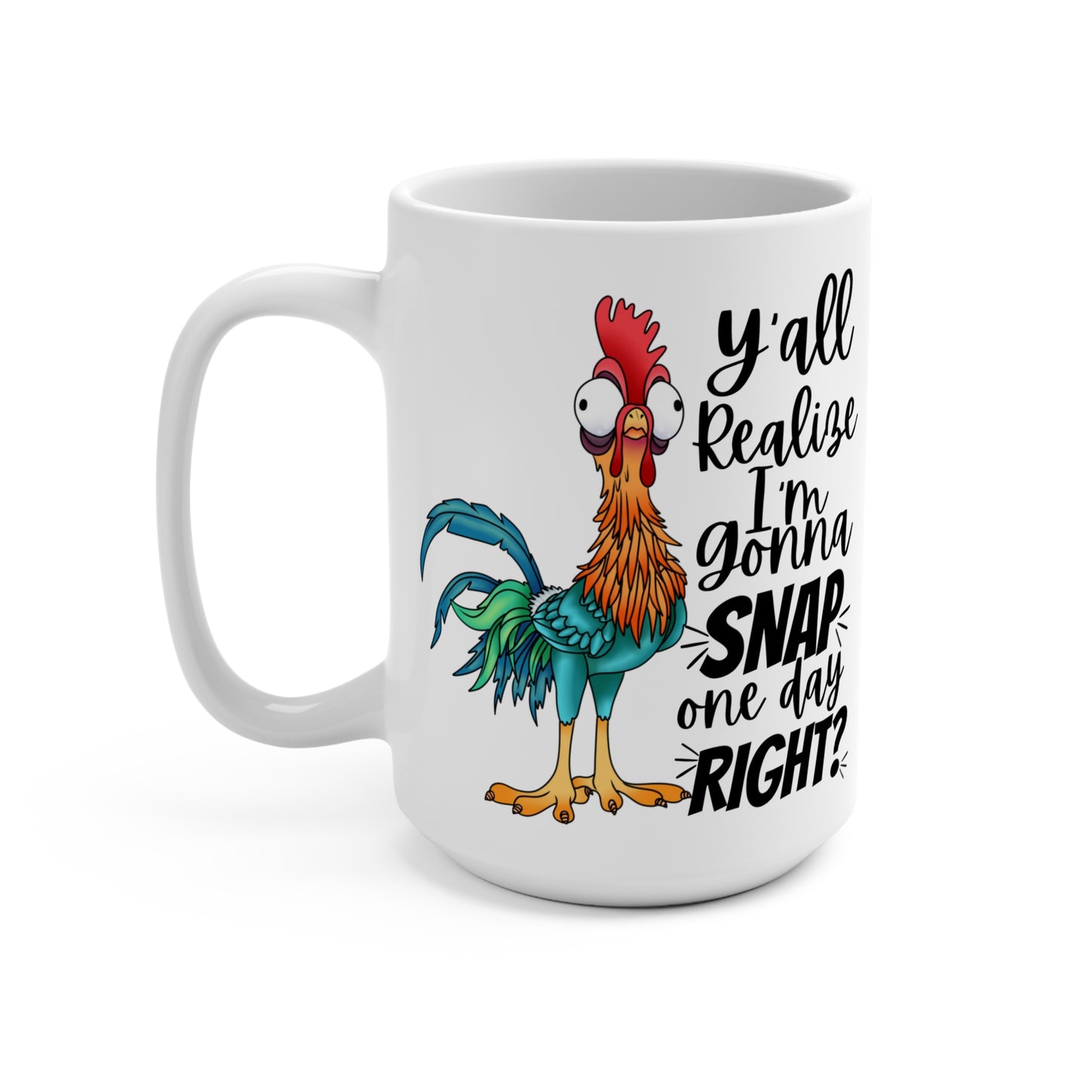 “Y’all Realize I’m Gonna Snap One Day, Right?” 15oz Mug