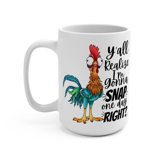 “Y’all Realize I’m Gonna Snap One Day, Right?” 15oz Mug