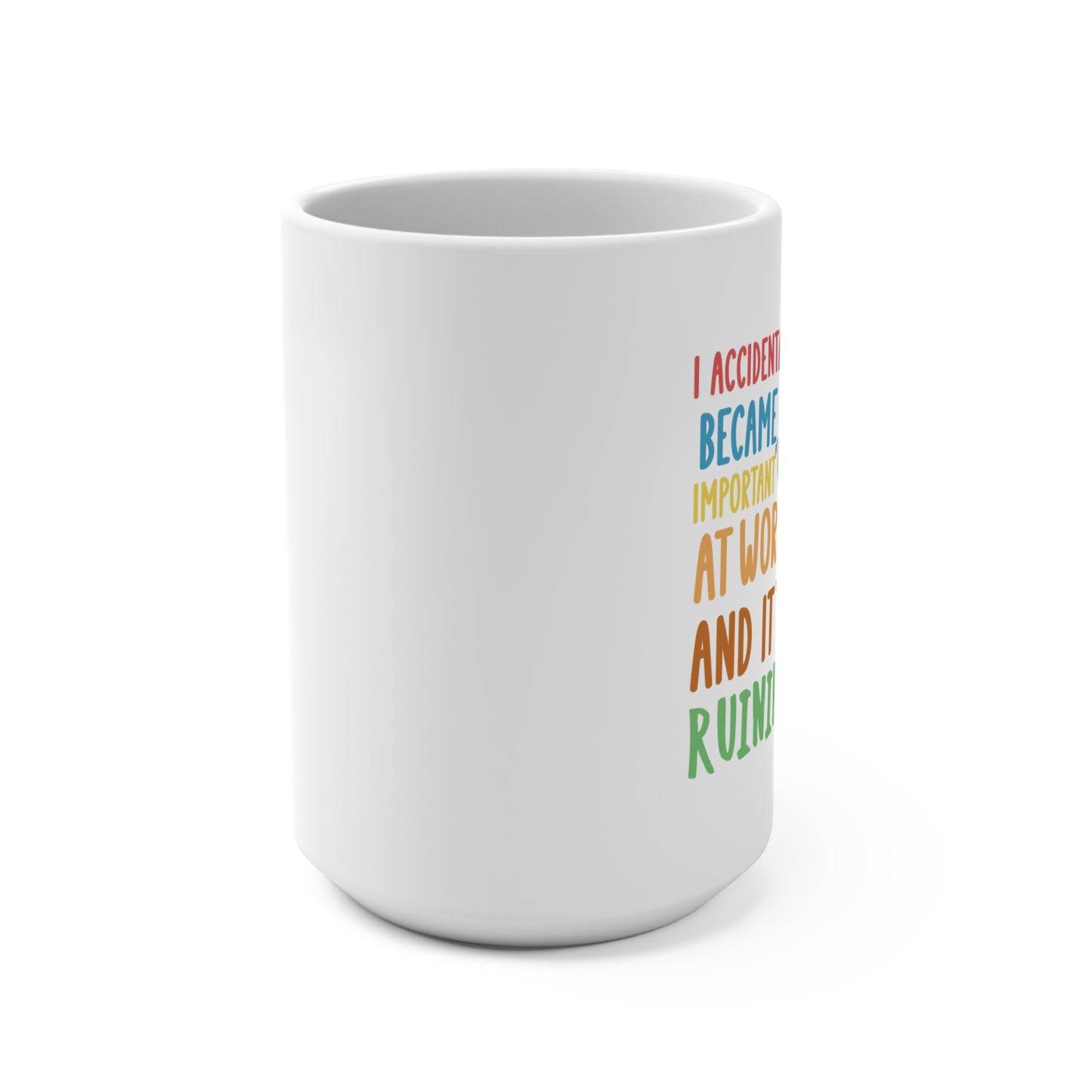 Funny Cat Mug – “I Accidentally Became Important at Work and It’s Ruining My Life” 15oz