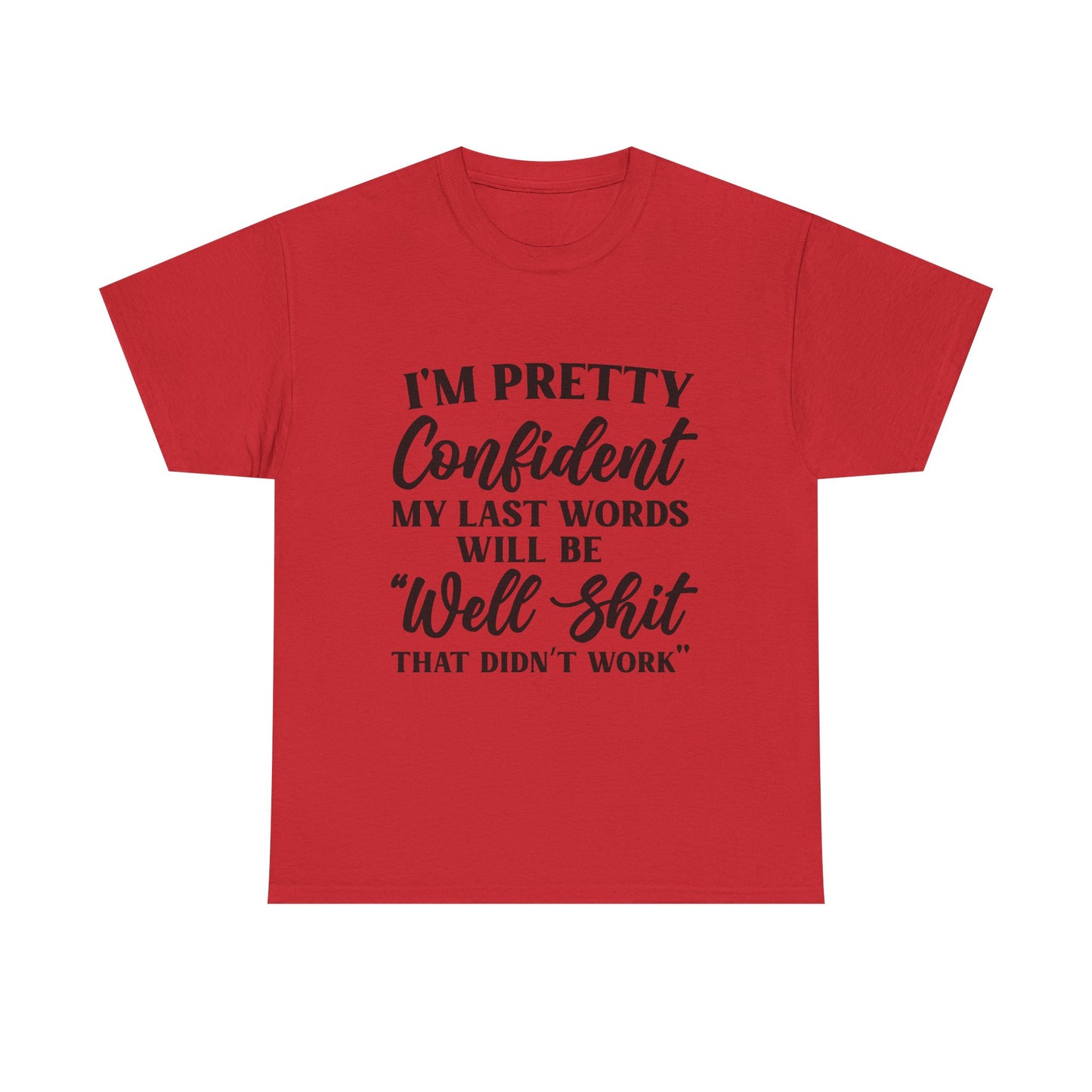"I'm Pretty Confident My Last Words Will Be 'Well Shit That Didn't Work'" Funny Graphic Tee