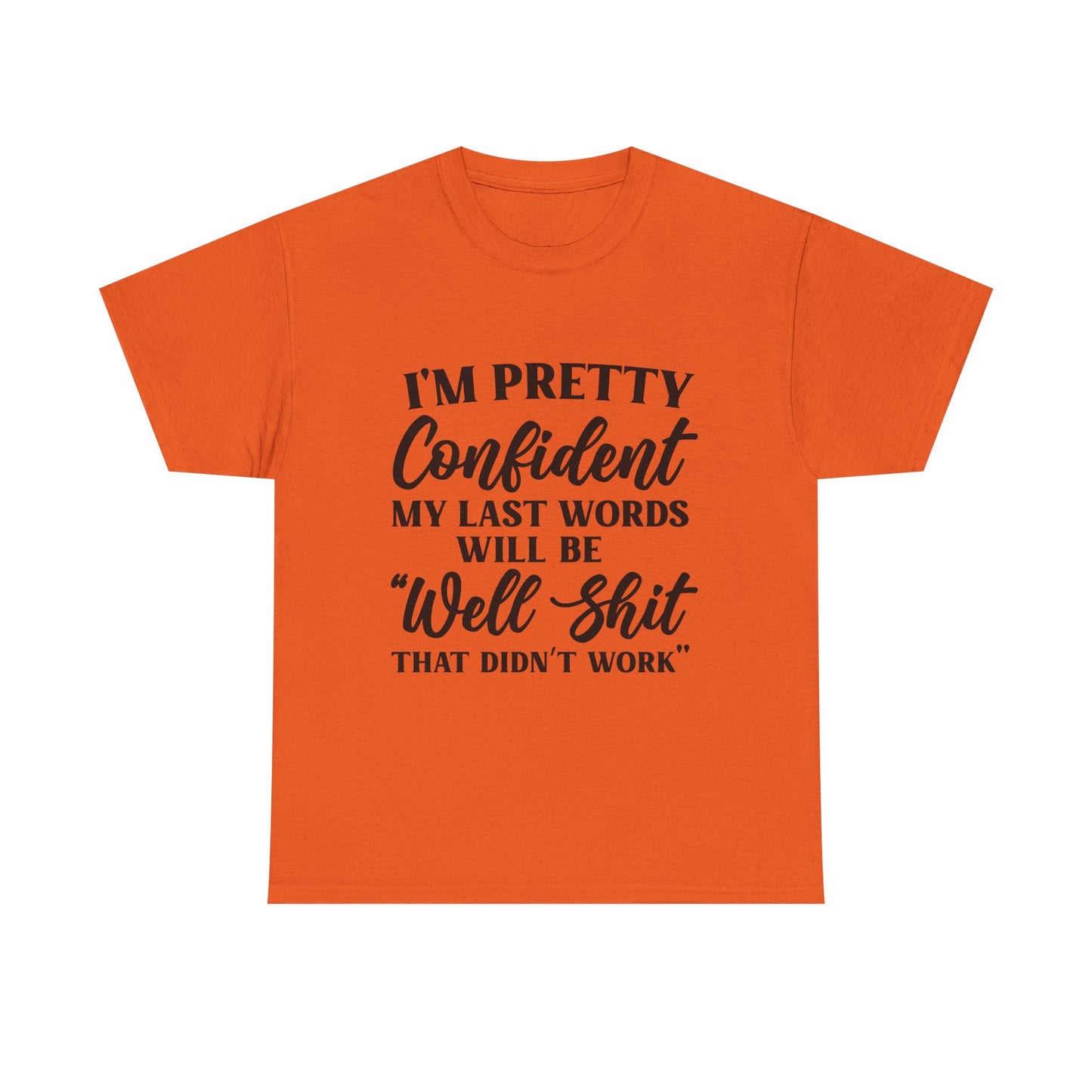 "I'm Pretty Confident My Last Words Will Be 'Well Shit That Didn't Work'" Funny Graphic Tee