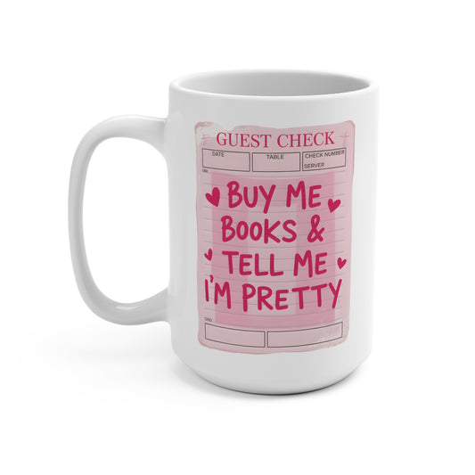 15oz Mug Buy me Books & Tell Me I'm Pretty