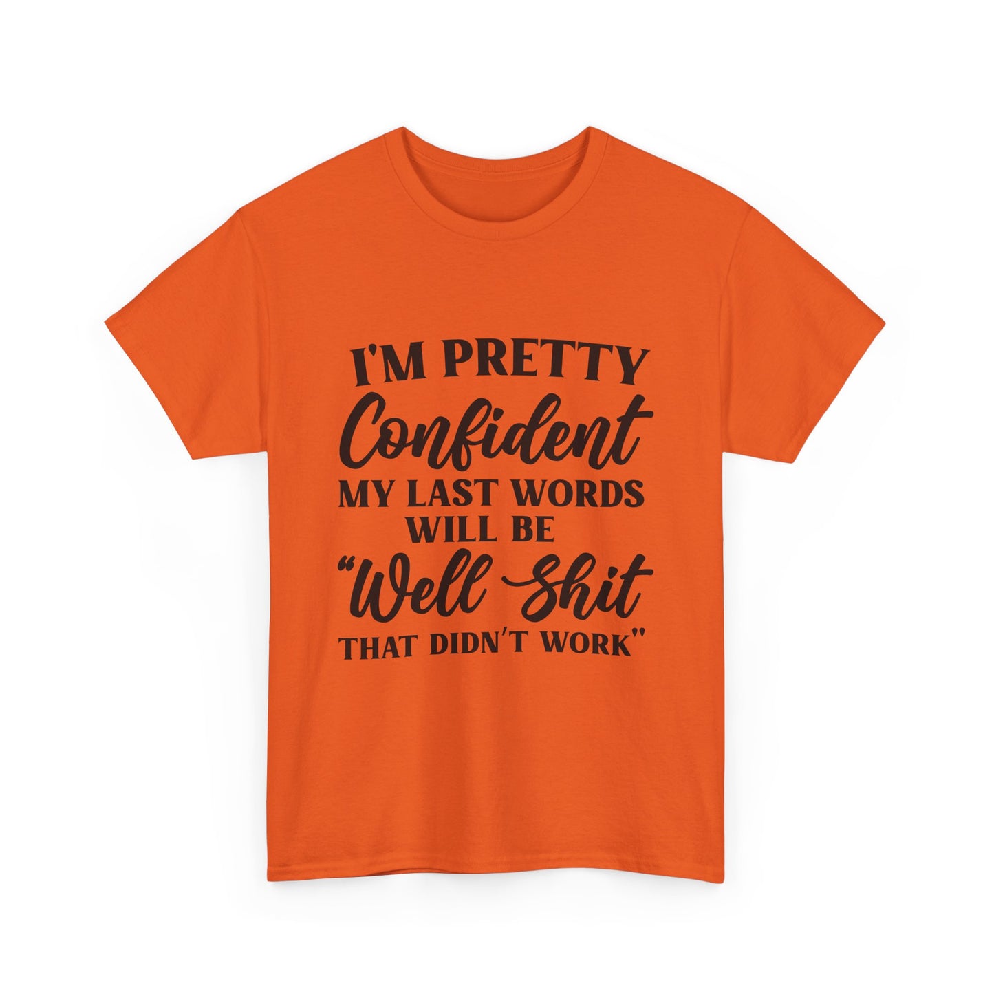 "I'm Pretty Confident My Last Words Will Be 'Well Shit That Didn't Work'" Funny Graphic Tee