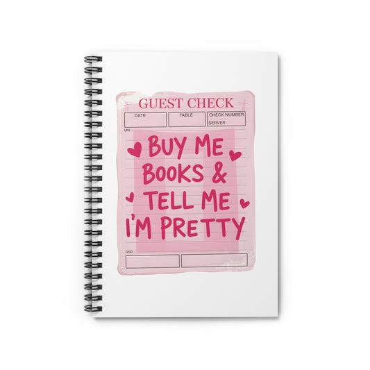 Spiral Notebook — "Buy Me Books & Tell Me I’m Pretty" Pink Guest Check Journal